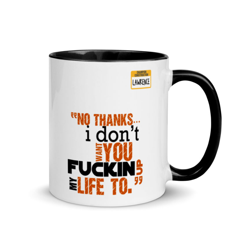 No thanks...I don't want you fucking up my life to. -Lawrence, Office Space Mug with Color Inside - Image 2