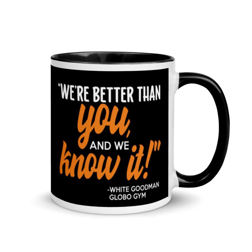 We're better than you, and we know it. -White Goodman, Dodgeball Mug with Color Inside - Image 2