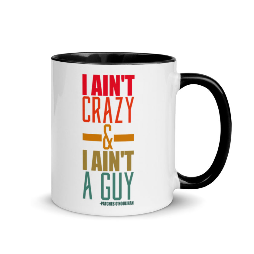 I ain't crazy and I ain't a guy. -Patches O'houlihan, Dodgeball Mug with Color Inside - Image 2