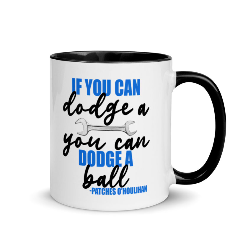 If you can dodge a wrench, you can dodge a ball! -Patches O'houlihan, Dodgeball Mug with Color Inside - Image 2