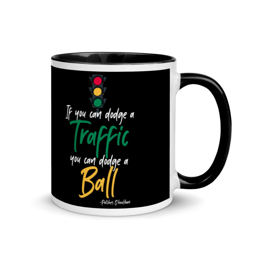 If you can dodge traffic you can dodge a ball. -Patches O'houlihan, Dodgeball Mug with Color Inside - Image 2