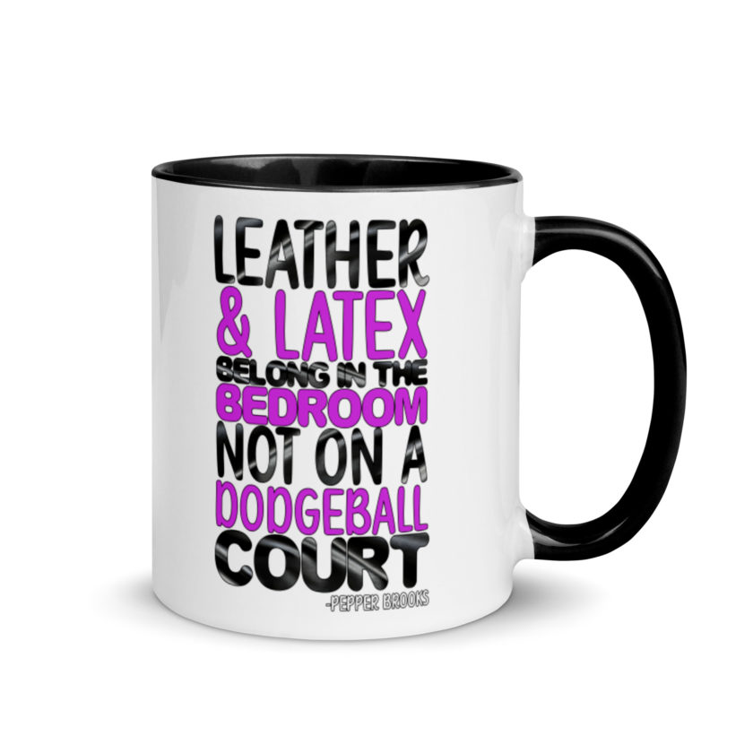 Leather and latex belong in the bedroom not on a dodgeball court. -Pepper Brooks, Dodgeball Mug with Color Inside - Image 2