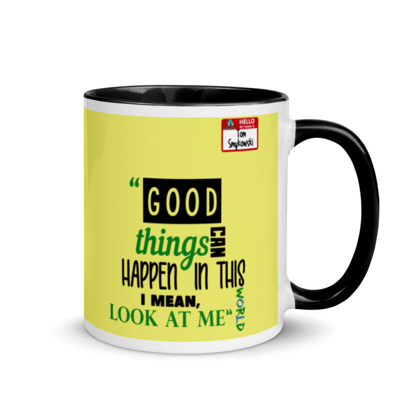 Good things can happen in this world...I mean, look at me -Tom Smykowski, Office Space Mug with Color Inside - Image 2