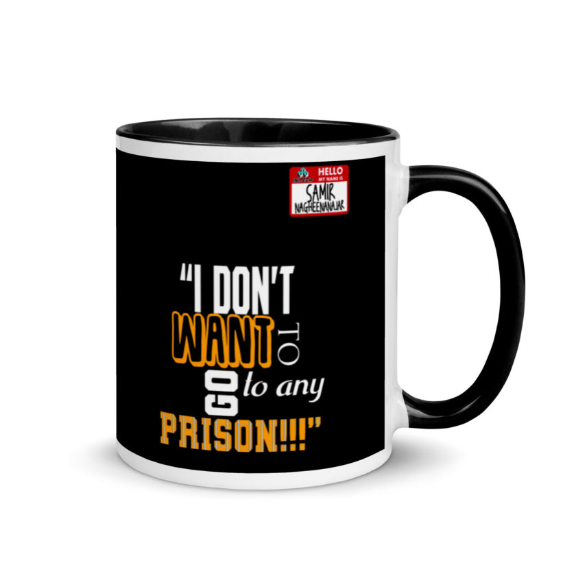 I don't want to go to any prison! -Samir Nagheenanajar, Office Space Mug with Color Inside - Image 2
