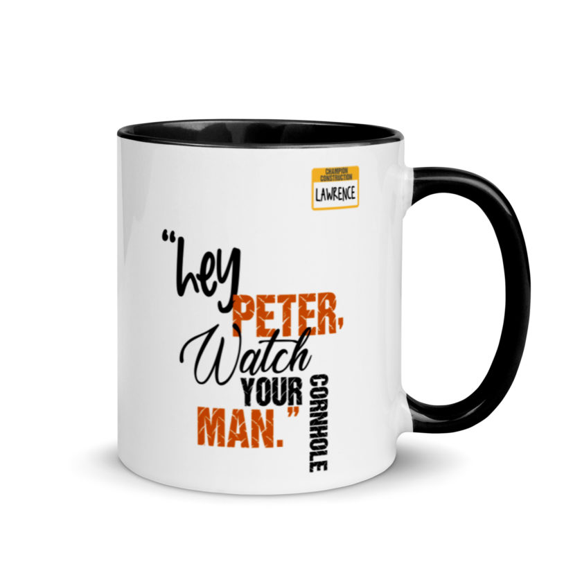 Hey Peter, watch your cornhole man. -Lawrence, Office Space Mug with Color Inside - Image 2