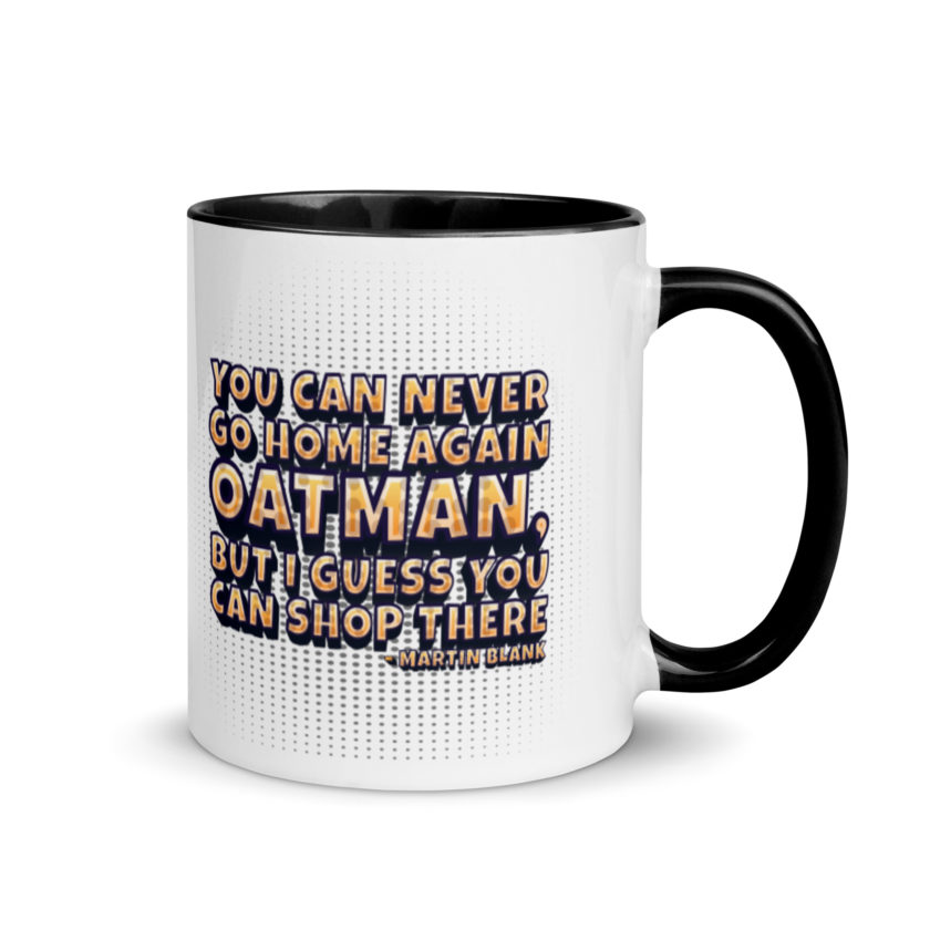 You can never go home again Oatman, but I guess you can shop there. -Martin Blank, Grosse Point Blank Mug with Color Inside - Image 2
