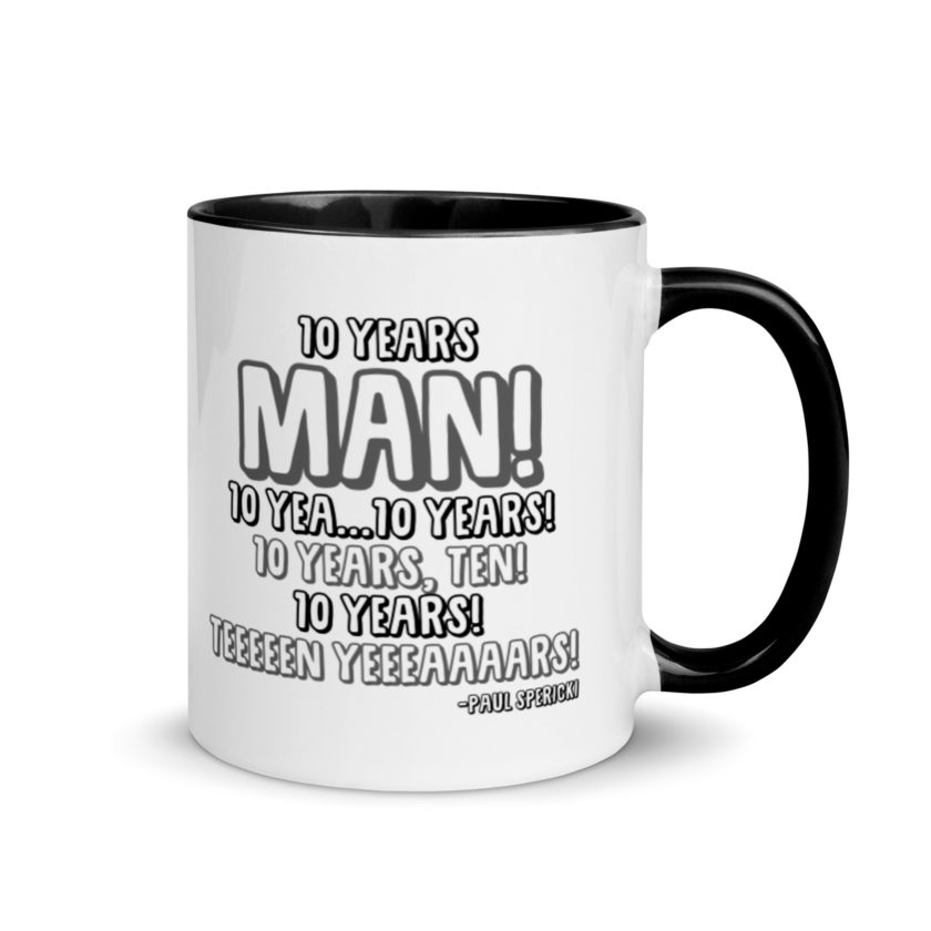 10 years man! 10 yea...10 years! 10 years, TEN! 10 YEARS! 10 years... -Paul Spericki, Grosse Point Blank Mug with Color Inside - Image 2