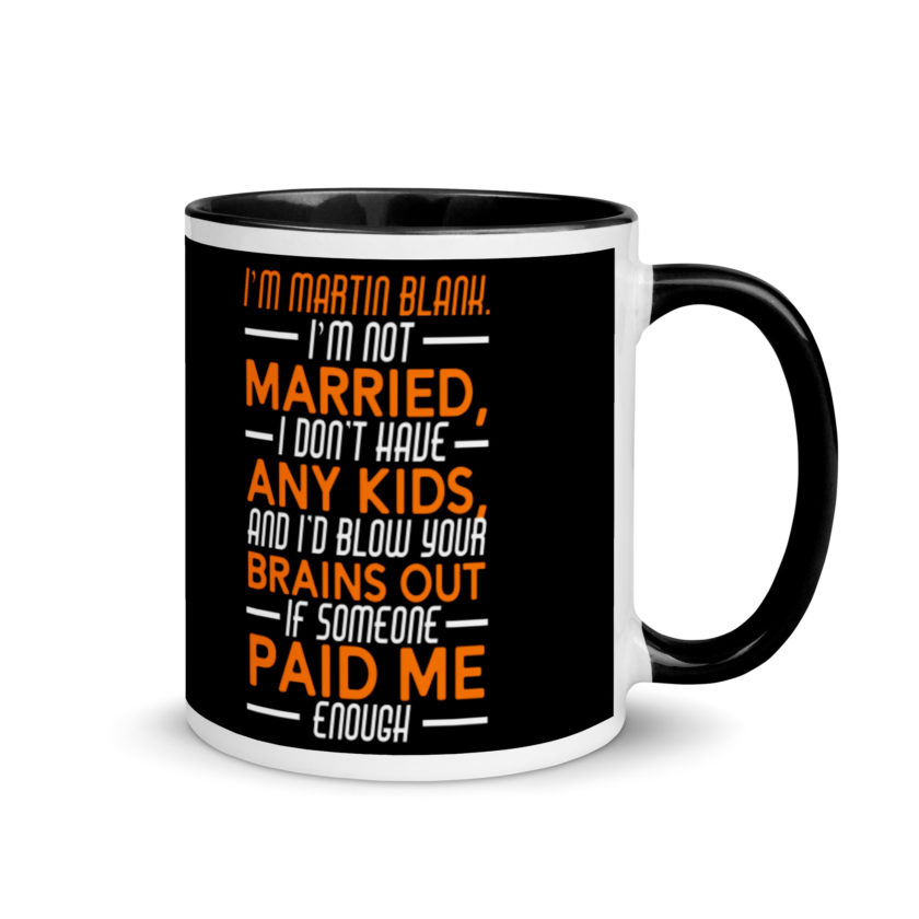 I'm Martin Blank, I'm not married, I don't have any kids and I'd blow your brains out if someone paid me enough. - Grosse Point Blank Mug with Color Inside - Image 2