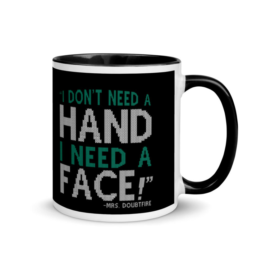 I don't need a HAND I need a FACE! -Mrs. Doubtfire Mug with Color Inside - Image 2