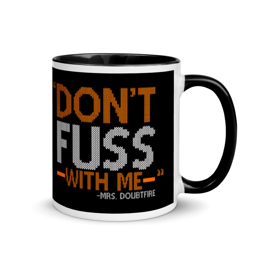 Don't FUSS with me... -Mrs. Doubtfire Mug with Color Inside - Image 2