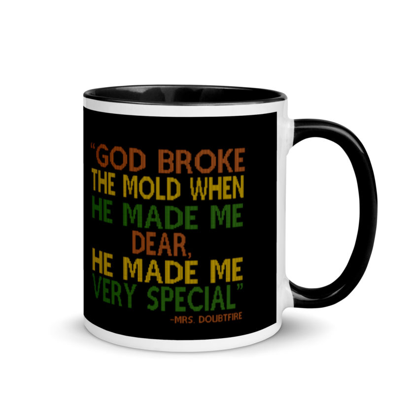 God broke the mold when he made me dear, he made me very special. -Mrs. Doubtfire Mug with Color Inside - Image 2