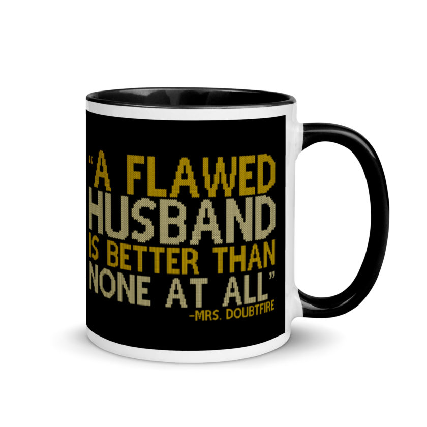 A flawed Husband is better than none at all. -Mrs.Doubtfire Mug with Color Inside - Image 2