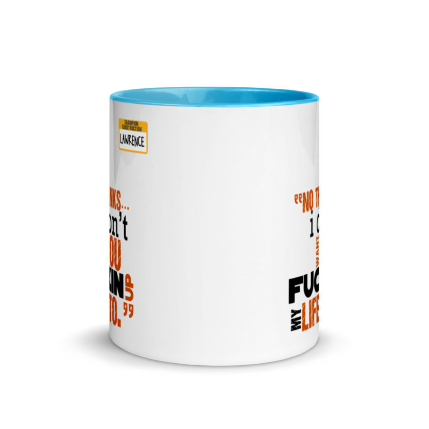 No thanks...I don't want you fucking up my life to. -Lawrence, Office Space Mug with Color Inside - Image 11