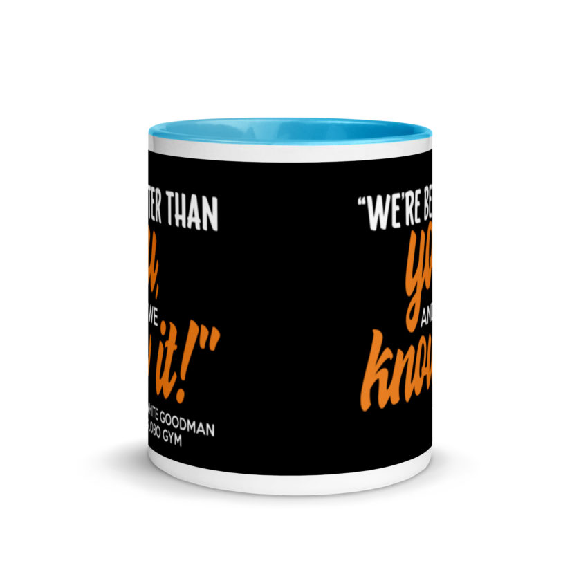 We're better than you, and we know it. -White Goodman, Dodgeball Mug with Color Inside - Image 11