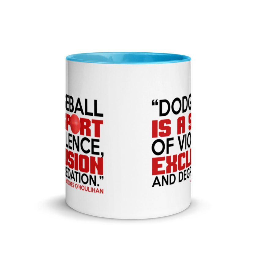 Dodgeball is a sport of violence, exclusion and degredation. -Patches O'houlihan, Dodgeball Mug with Color Inside - Image 11