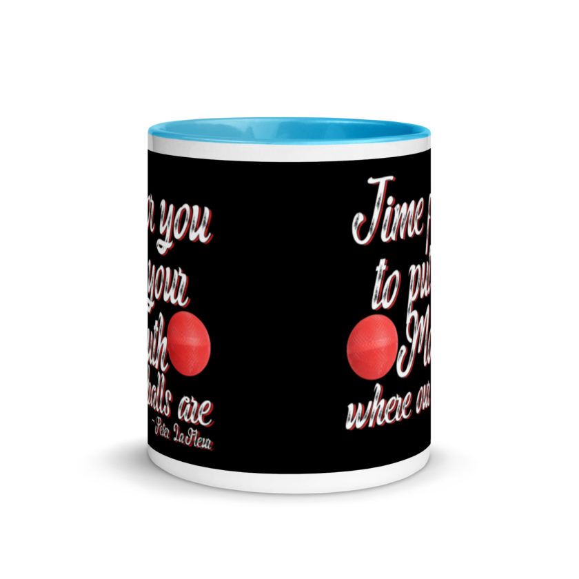 Time for you to put your mouth where our balls are.	-Peter LaFleur, Dodgeball Mug with Color Inside - Image 11