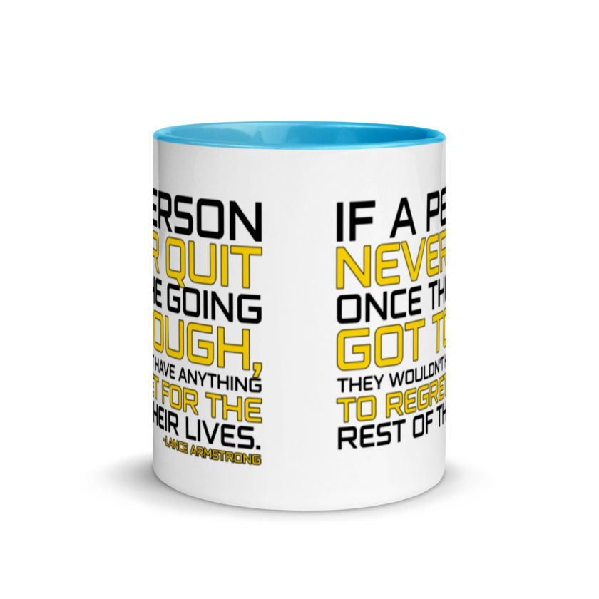 If a person never quit once the going got tough. they wouldn't have anything to regret for the rest of their lives. -Lance Armstrong, Dodgeball Mug with Color Inside - Image 12