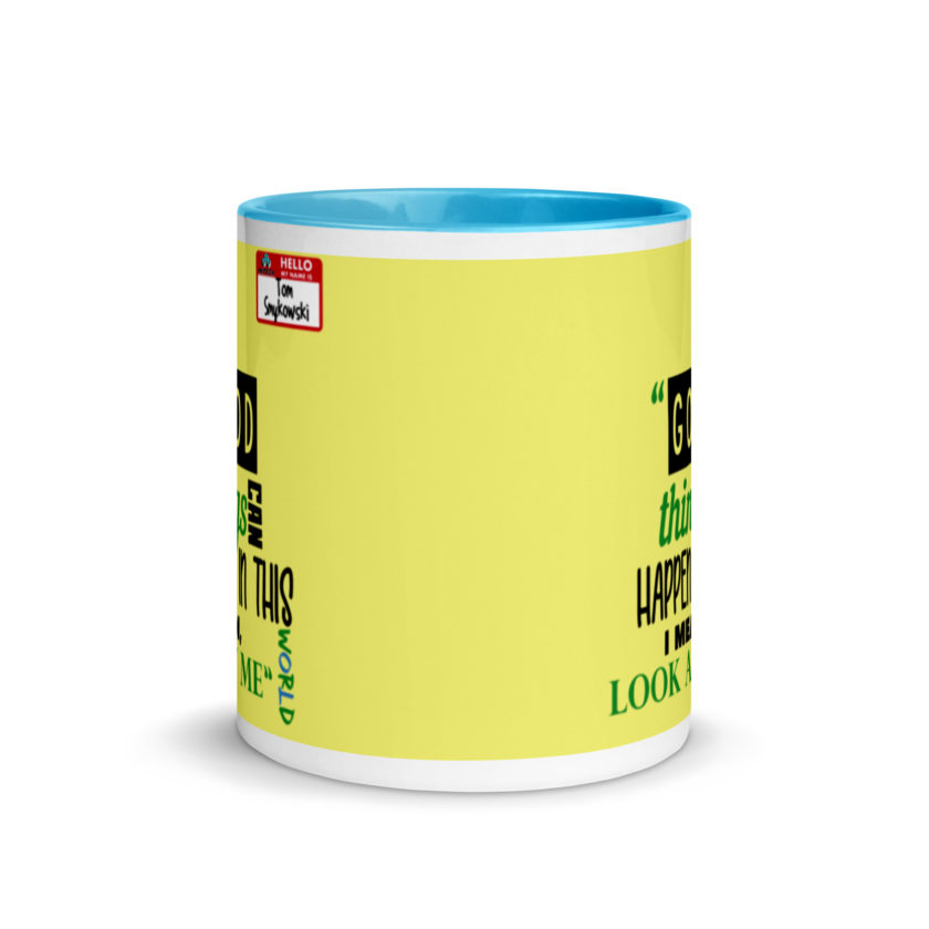 Good things can happen in this world...I mean, look at me -Tom Smykowski, Office Space Mug with Color Inside - Image 12