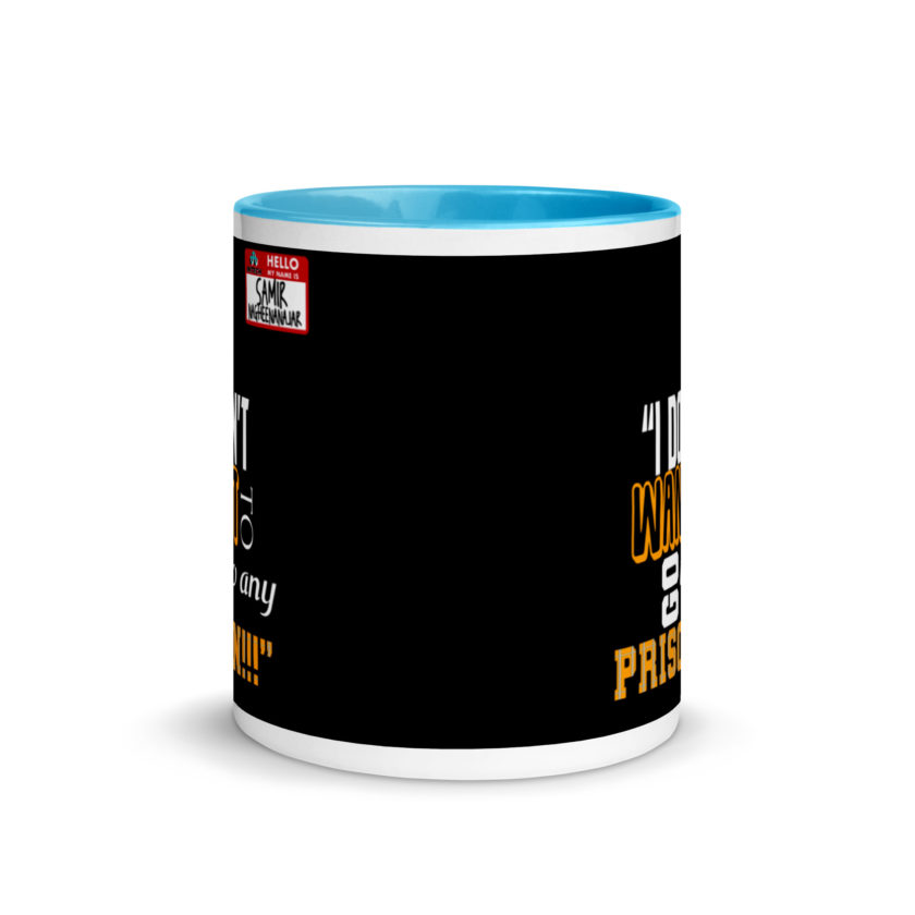 I don't want to go to any prison! -Samir Nagheenanajar, Office Space Mug with Color Inside - Image 11