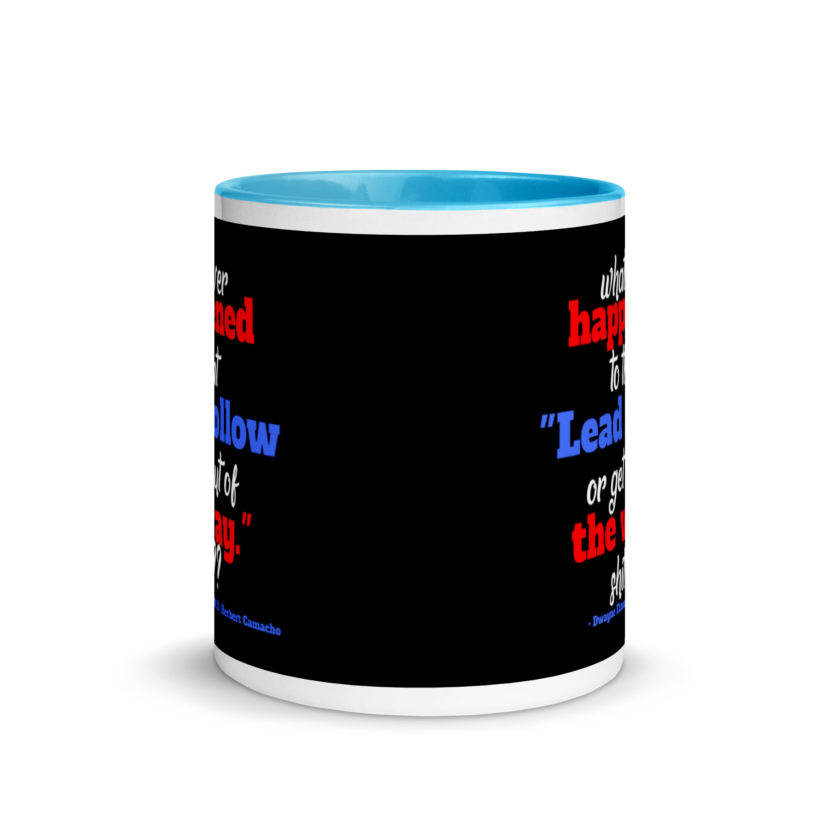 Whatever happened to that "Lead follow or get out of the way." shit ?? -Dwayne Elizondo MD Herbert Camacho, Idiocracy Mug with Color Inside - Image 11