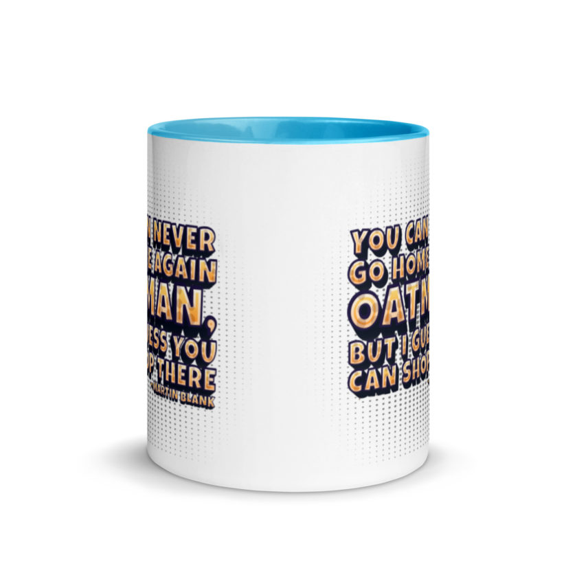 You can never go home again Oatman, but I guess you can shop there. -Martin Blank, Grosse Point Blank Mug with Color Inside - Image 11