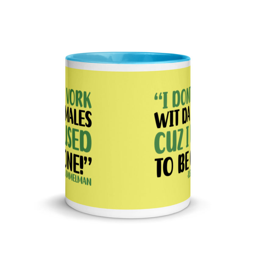 I dont vork wit da males cuz I used to be one! - Ilsa Immelman, Mrs. Doubtfire Mug with Color Inside - Image 12