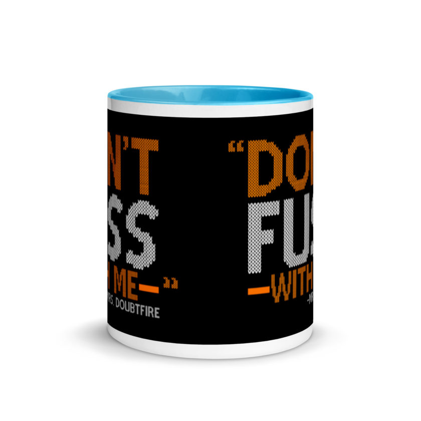 Don't FUSS with me... -Mrs. Doubtfire Mug with Color Inside - Image 11
