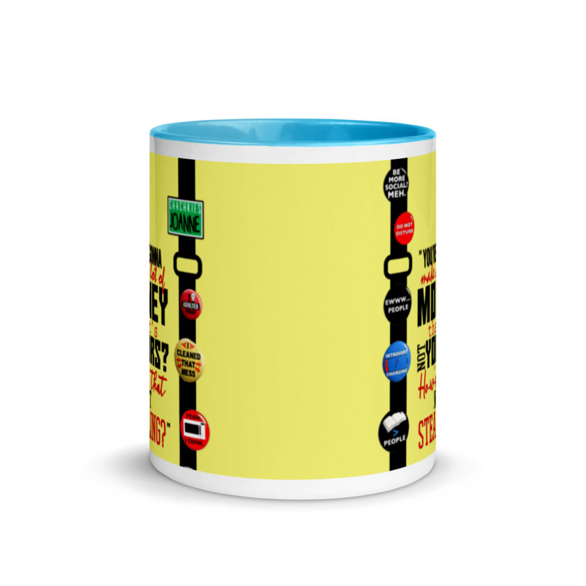 You're gonna make a lot of money...that's not yours? How's that not stealing? -Joanne, Office Space Mug with Color Inside - Image 12