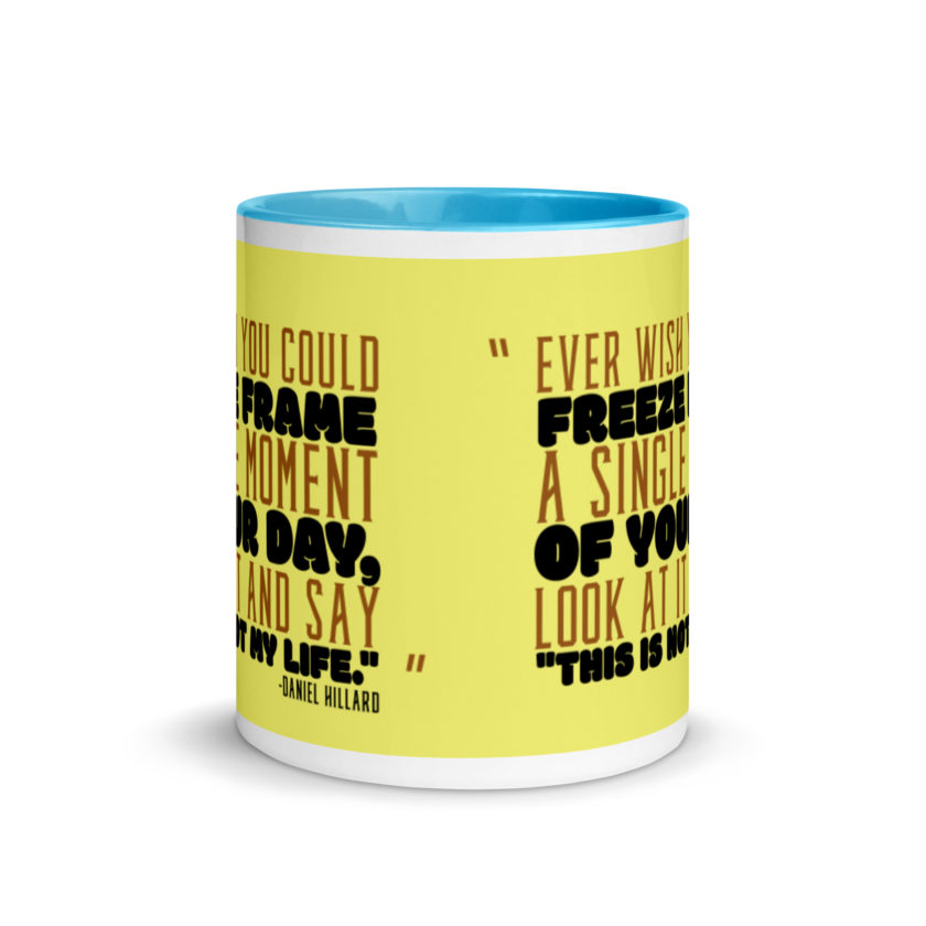Ever wish you could freeze frame a single moment of your day, look at it and say "This is not my life." -Daniel Hillard, Mrs. Doubtfire Mug with Color Inside - Image 12