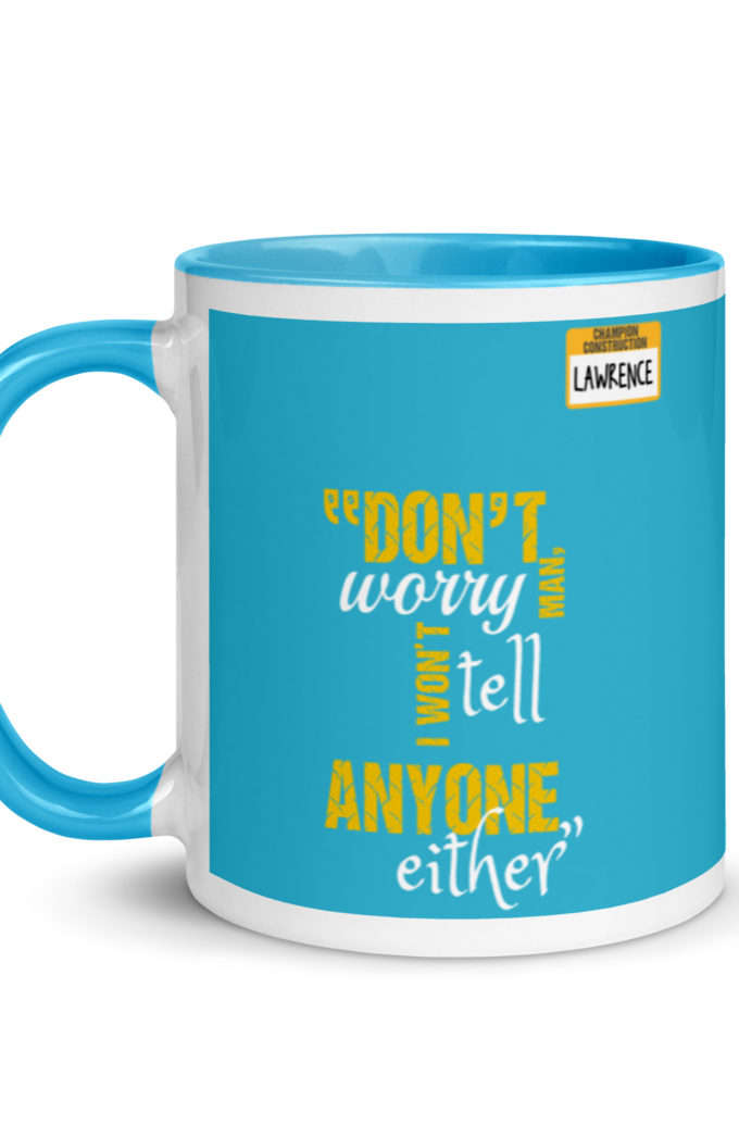 Don't worry man, I wont tell anyone either. -Lawrence, Office Space Mug with Color Inside