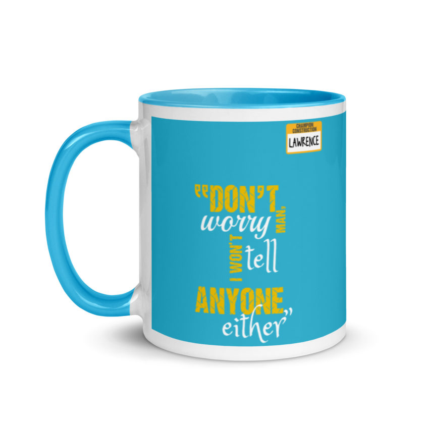 Don't worry man, I wont tell anyone either. -Lawrence, Office Space Mug with Color Inside
