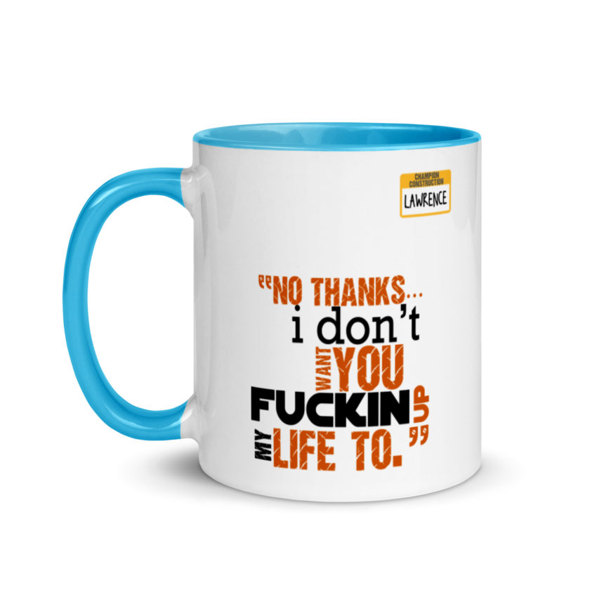 No thanks...I don't want you fucking up my life to. -Lawrence, Office Space Mug with Color Inside - Image 12