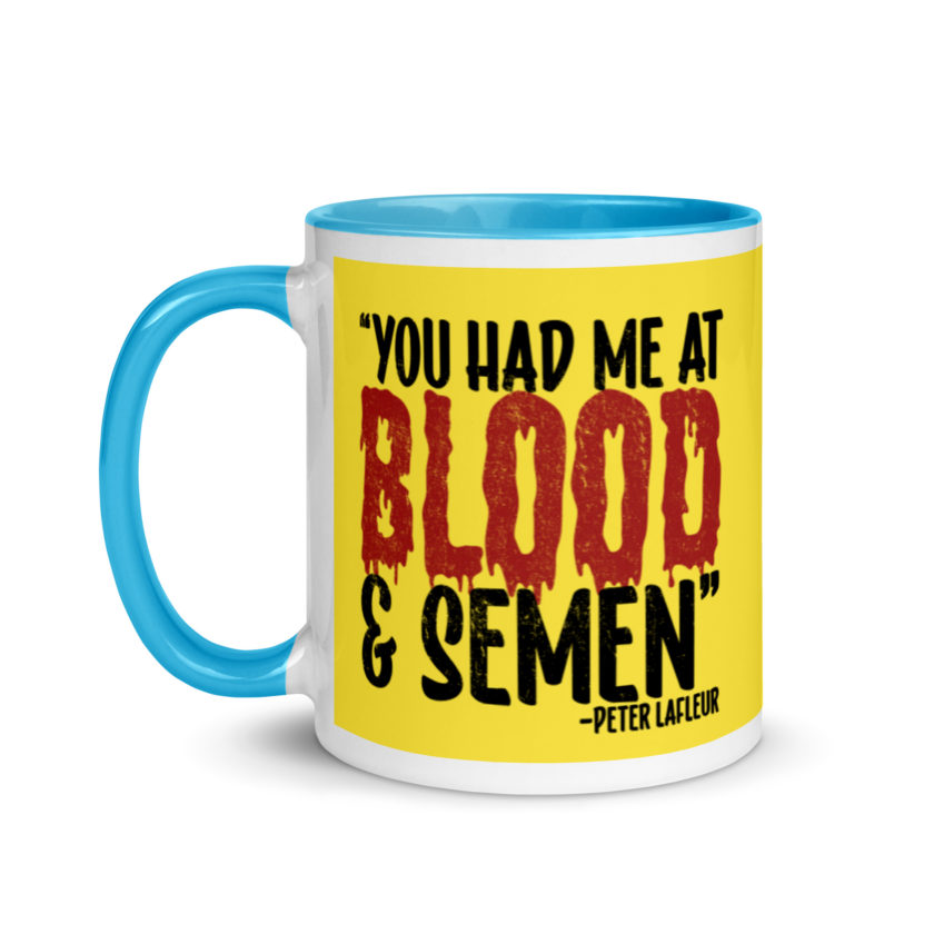 You had me at blood and semen - Peter LaFleur, Dodgeball Mug with Color Inside - Image 13