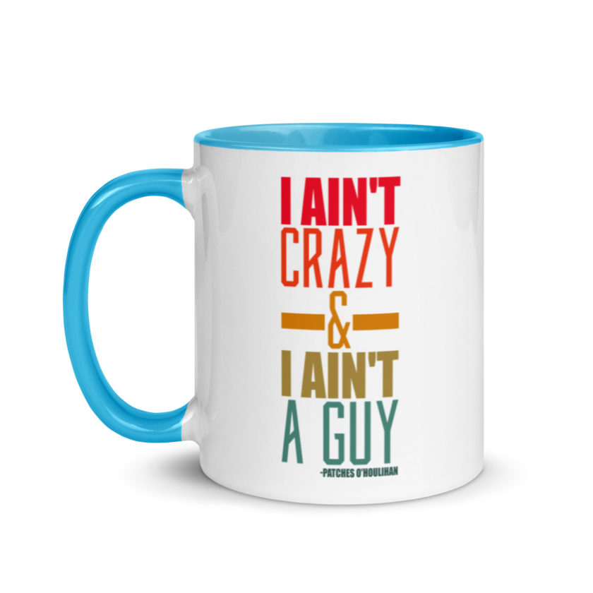 I ain't crazy and I ain't a guy. -Patches O'houlihan, Dodgeball Mug with Color Inside - Image 12