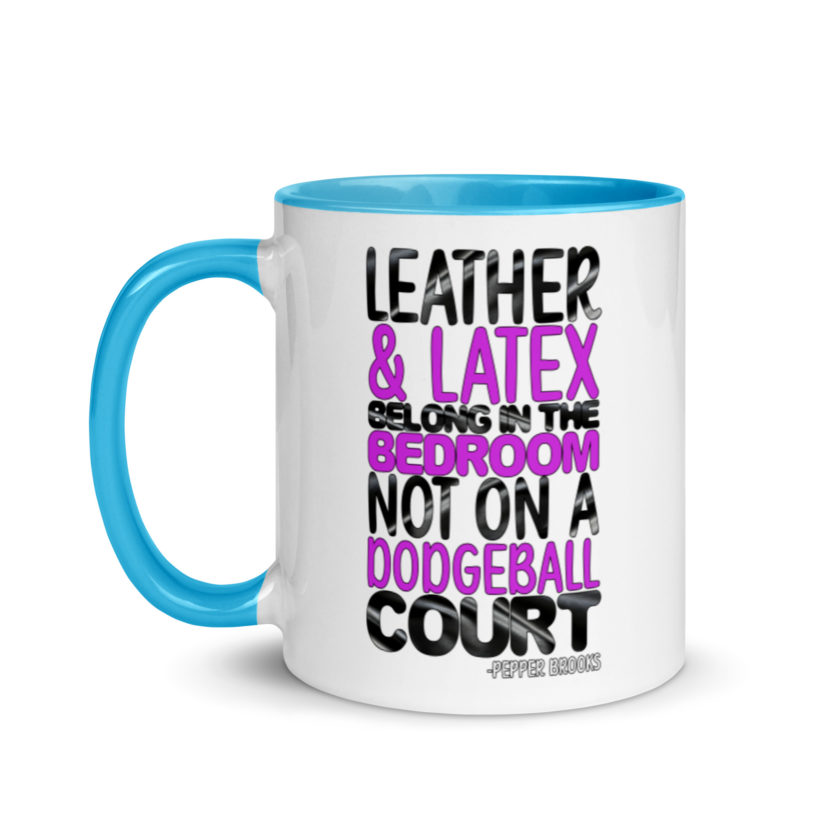 Leather and latex belong in the bedroom not on a dodgeball court. -Pepper Brooks, Dodgeball Mug with Color Inside - Image 12