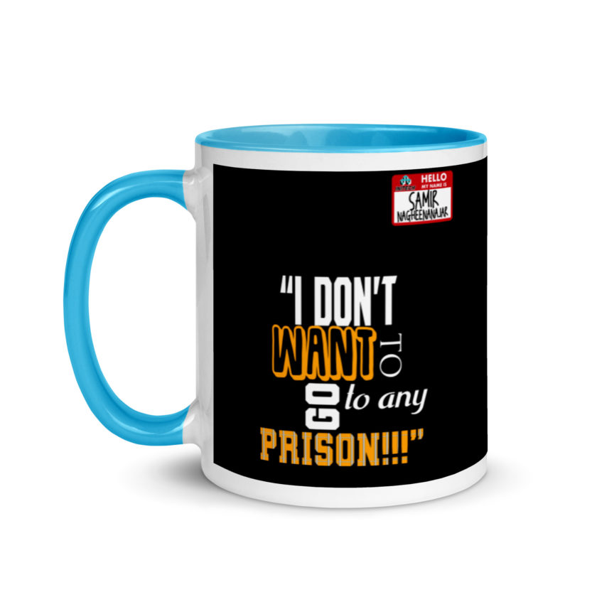 I don't want to go to any prison! -Samir Nagheenanajar, Office Space Mug with Color Inside - Image 12