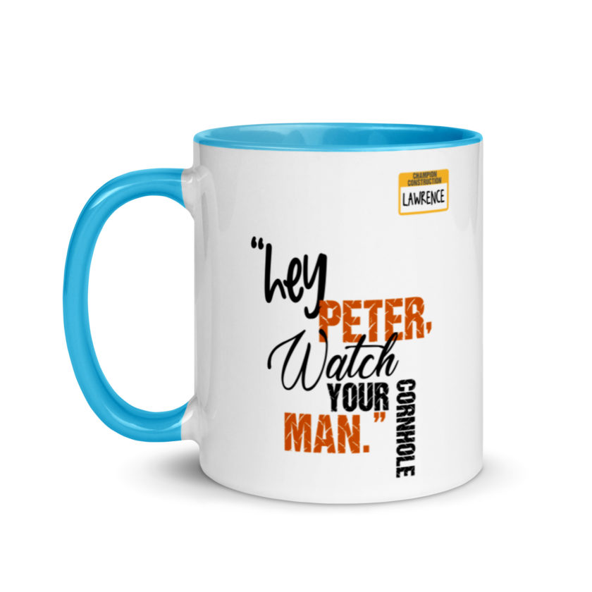 Hey Peter, watch your cornhole man. -Lawrence, Office Space Mug with Color Inside - Image 12