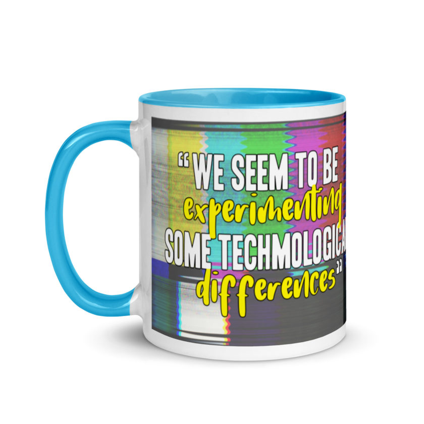 We seem to be experimenting some techmological differences. - Idiocracy Mug with Color Inside - Image 13