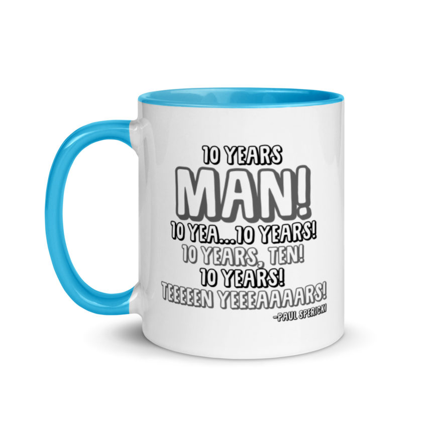 10 years man! 10 yea...10 years! 10 years, TEN! 10 YEARS! 10 years... -Paul Spericki, Grosse Point Blank Mug with Color Inside - Image 12