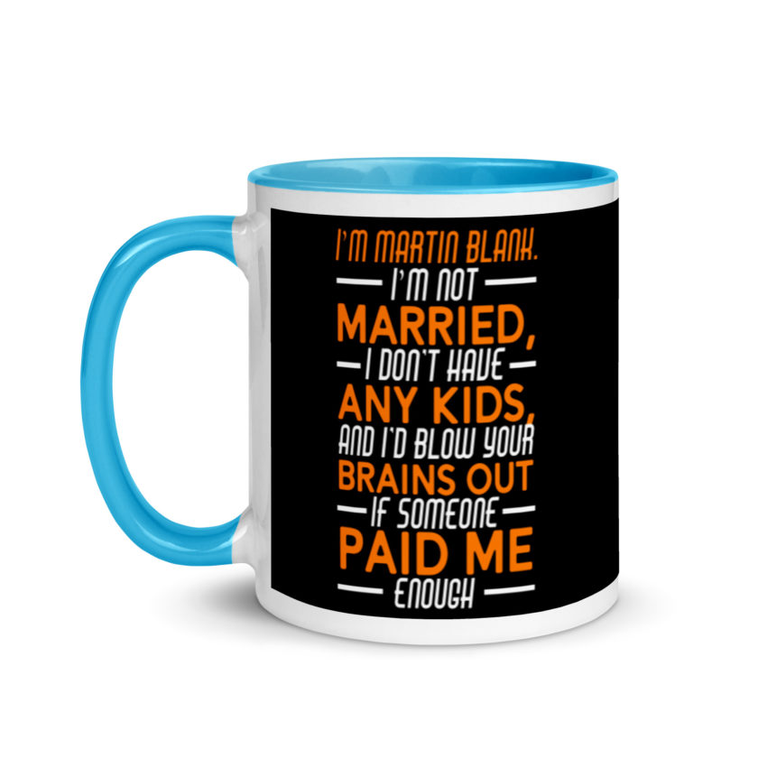 I'm Martin Blank, I'm not married, I don't have any kids and I'd blow your brains out if someone paid me enough. - Grosse Point Blank Mug with Color Inside - Image 12