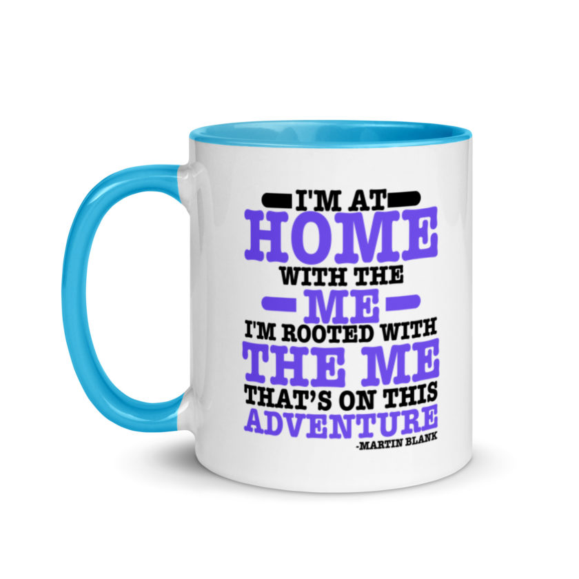 I'm at home with the me. I'm rooted with the me that's on this adventure. -Martin Blank, Grosse Point Blank Mug with Color Inside - Image 12