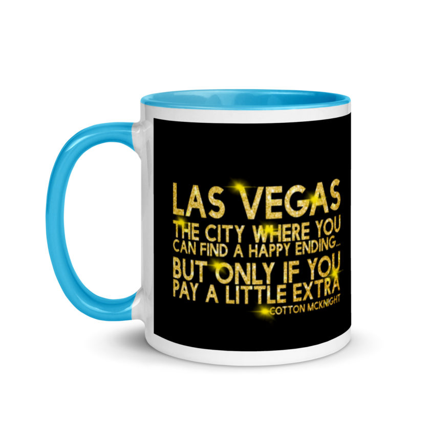Las Vegas, the city where you can find a happy ending...but only if you pay a little extra. -Cotton Mcknight, Dodgeball Mug with Color Inside - Image 13