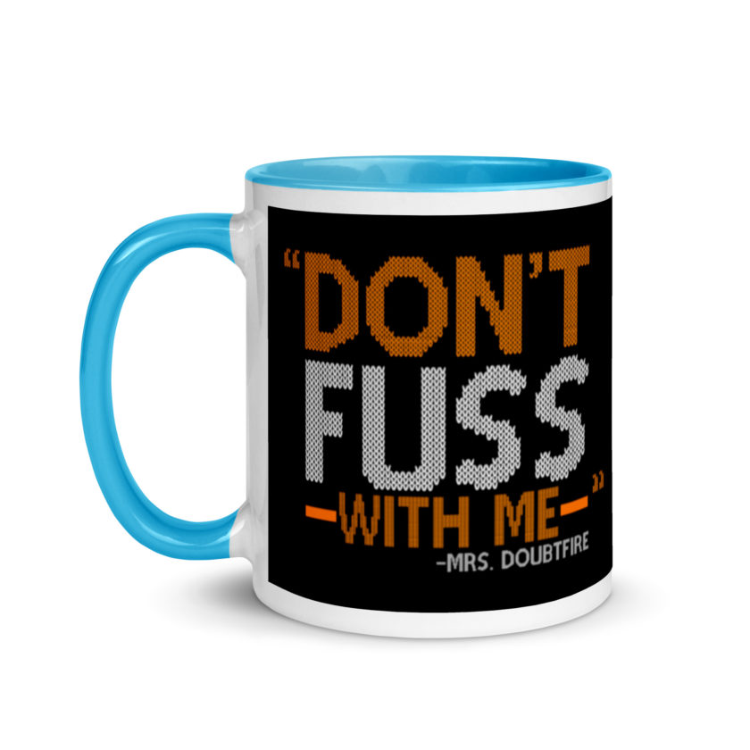 Don't FUSS with me... -Mrs. Doubtfire Mug with Color Inside - Image 12