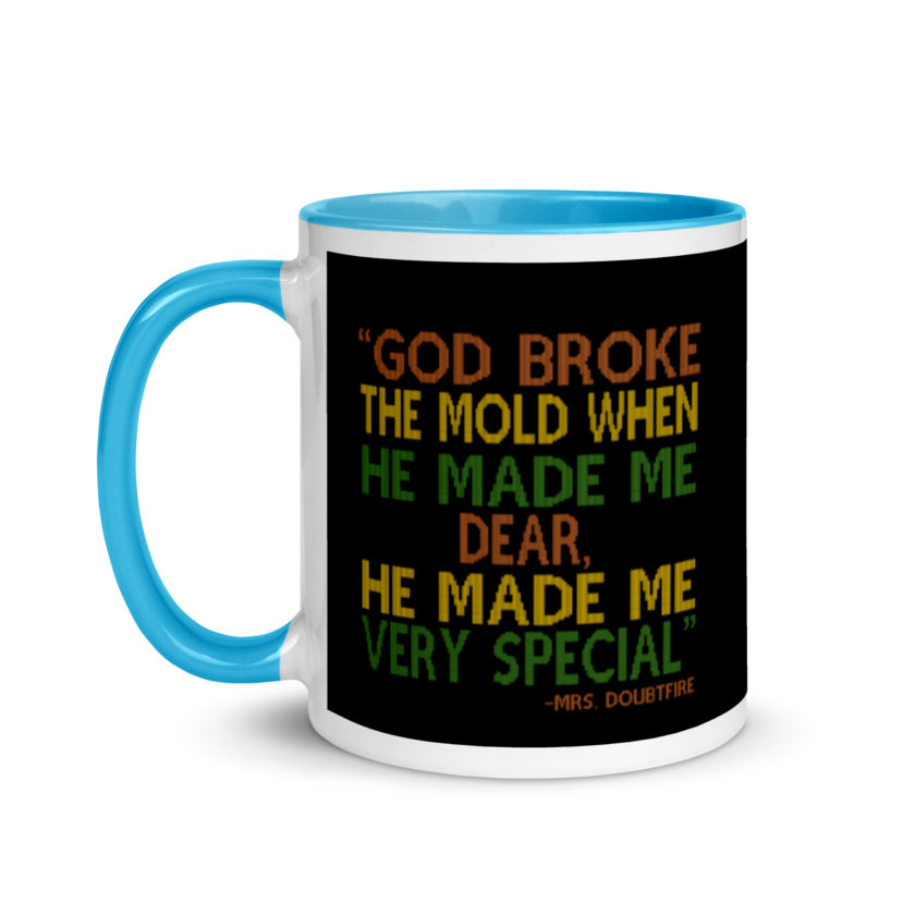 God broke the mold when he made me dear, he made me very special. -Mrs. Doubtfire Mug with Color Inside - Image 12