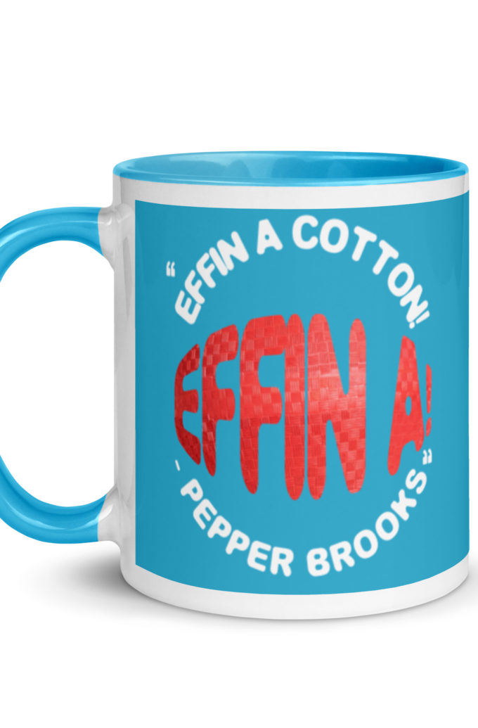 Effin A Cotton! Effin A! -Pepper Brooks, Dodgeball Mug with Color Inside