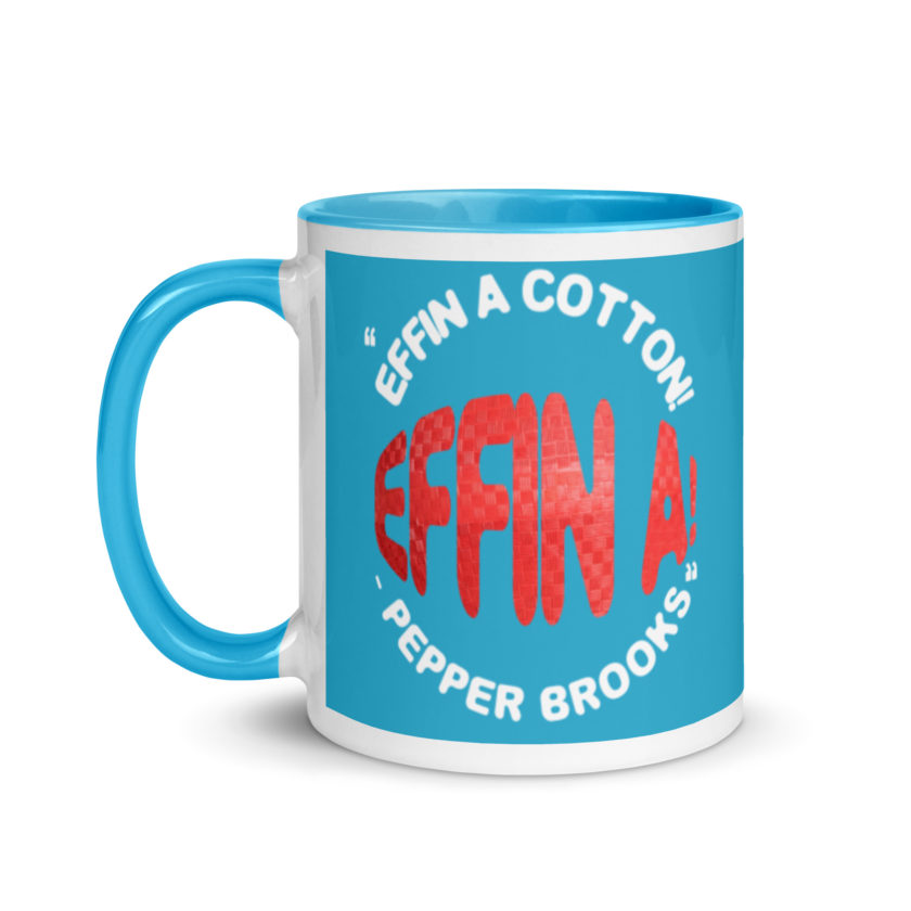 Effin A Cotton! Effin A! -Pepper Brooks, Dodgeball Mug with Color Inside