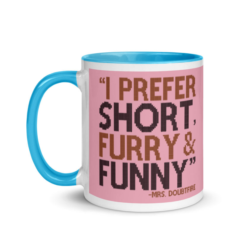 I prefer short furry and funny... -Mrs. Doubtfire Mug with Color Inside - Image 13