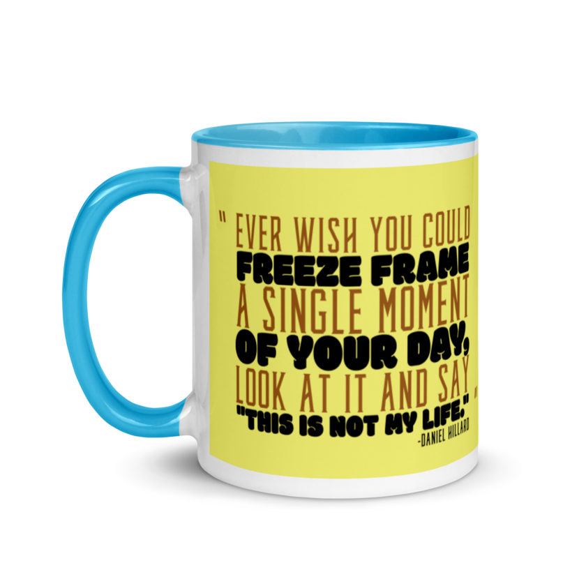 Ever wish you could freeze frame a single moment of your day, look at it and say "This is not my life." -Daniel Hillard, Mrs. Doubtfire Mug with Color Inside - Image 13