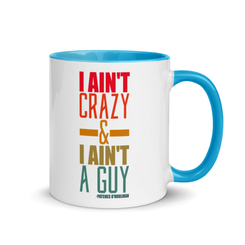I ain't crazy and I ain't a guy. -Patches O'houlihan, Dodgeball Mug with Color Inside - Image 10