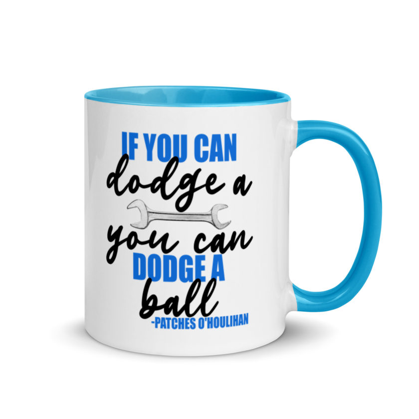 If you can dodge a wrench, you can dodge a ball! -Patches O'houlihan, Dodgeball Mug with Color Inside - Image 11